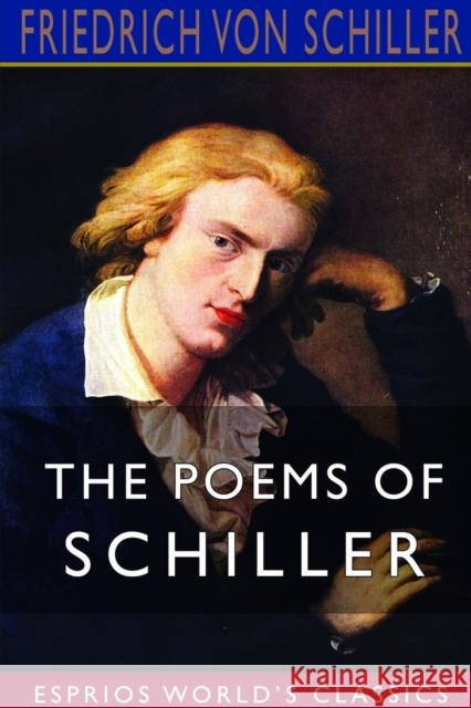 The Poems of Schiller (Esprios Classics) Friedrich Von Schiller 9781388697907 Blurb