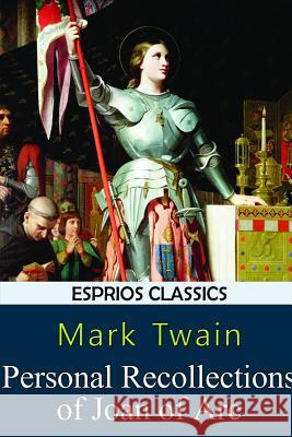 Personal Recollections of Joan of Arc (Esprios Classics) Mark Twain 9781388730635 Blurb