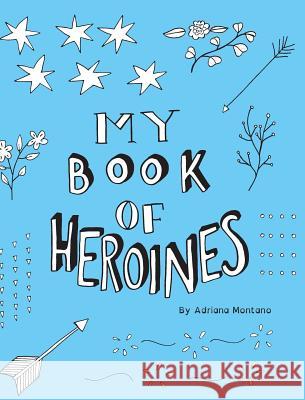 My Book of Heroines: A History Coloring Book Montano, Adriana 9781388761752 Blurb