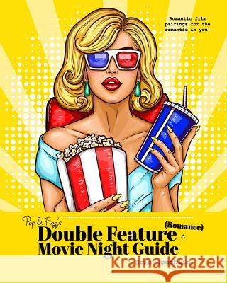Pop and Fizz's Double Feature Movie Night Guide (Romance): Romantic film pairings for the romantic in you! Coughlin, Erin 9781388778965