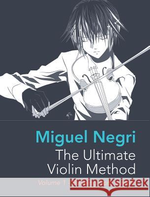 The Ultimate Violin Method: Volume 1 - Building from Scratch Negri, Miguel 9781388793517 Blurb