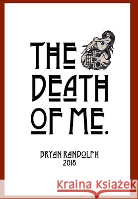 The Death of Me. Bryan Randolph 9781388816704 Blurb