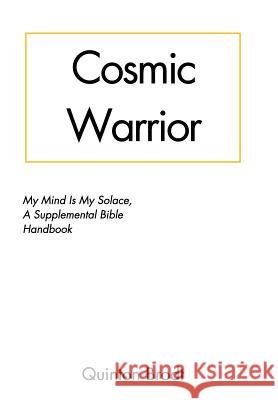 Cosmic Warrior: My Mind Is My Solace: A Supplemental Bible Handbook Brodt, Quinton 9781388821005