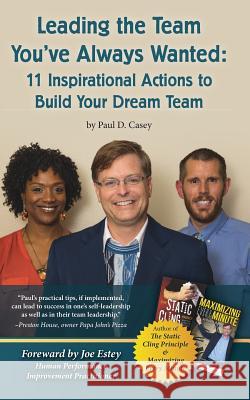 Leading the Team You've Always Wanted: 11 Inspirational Actions to Build Your Dream Team Casey, Paul D. 9781388893408