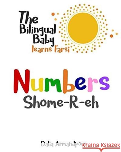 The Bilingual Baby Learns Farsi: Numbers Dalia Armandpour 9781388947347