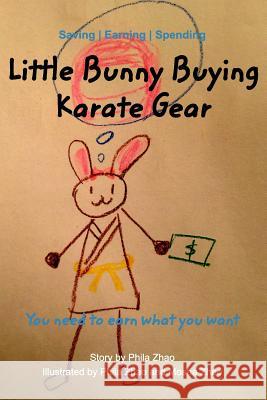Little Bunny Buying Karate Gear: To earn what you want Mosha Zhao, Phila Zhao 9781388978198