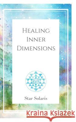 Healing Inner Dimensions: Synchronicity Led You Here Solaris, Star 9781388994303