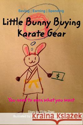 Little Bunny Buying Karate Gear: You need to earn what you want Mosha Zhao, Phila Zhao 9781389013706
