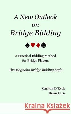 A New Outlook on Bridge Bidding, 3rd edition: The Magnolia Bridge Bidding Style Deryck, Carlton 9781389035623