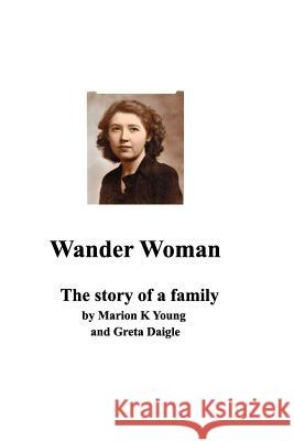 Wander Woman: The Story of a Family Marion K Young, Greta Daigle 9781389086120