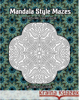 Mandala Style Mazes: to explore and color Darla Hallmark 9781389089336