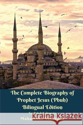 The Complete Biography of Prophet Jesus (Pbuh) Bilingual Edition English and Indonesia Vandestra, Muhammad 9781389100758 Blurb