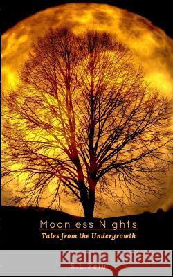 Moonless Nights: Tales From The Undergrowth S L Seib 9781389134791 Blurb