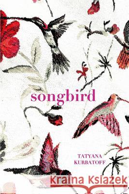 Songbird Tatyana Kurbatoff 9781389168604