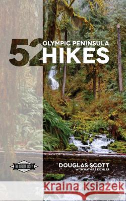 52 Olympic Peninsula Hikes: Designed to inspire adventures & increase your Pacific Northwest wanderlust Scott, Douglas 9781389168666