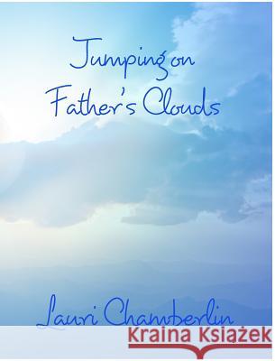 Jumping on Father's Clouds Lauri Chamberlin 9781389196102