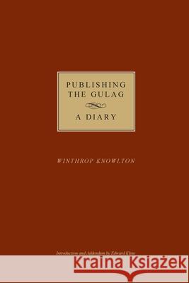 Publishing the Gulag - A Diary Winthrop Knowlton 9781389221637