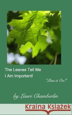 The Leaves Tell Me I Am Important!: (Pass it On! Series) Chamberlin, Lauri 9781389284809