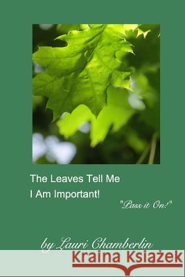 The Leaves Tell Me I Am Important!: (Pass it On! Series) Chamberlin, Lauri 9781389284816