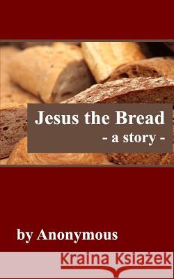 Jesus the Bread: A Story Anonymous 9781389313608