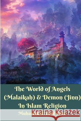 The World of Angels (Malaikah) and Demon (Jinn) In Islam Religion Muhammad Vandestra 9781389318139 Blurb