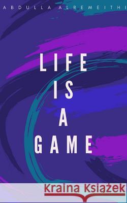 Life is a Game Abdulla Alremeithi 9781389337833