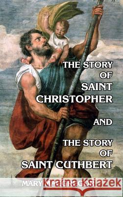 The Story of Saint Christopher and the Story of Saint Cuthbert MacGregor, Mary 9781389338892