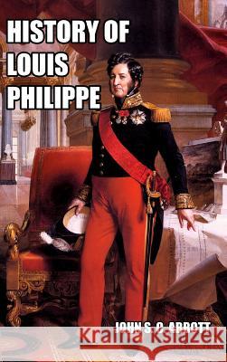 History of Louis Philippe: King of the French Abbott, John S. C. 9781389342219 Blurb