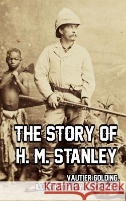 The Story of H. M. Stanley Vautier Golding 9781389342417