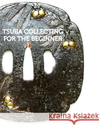 Tsuba Collecting for the Beginner D. R. Raisbeck 9781389385643 Blurb