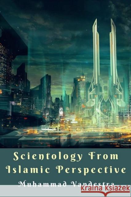 Scientology from Islamic Perspective Muhammad Vandestra 9781389403828 Blurb