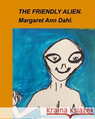 The Friendly Alien Margaret Ann Dahl 9781389413841