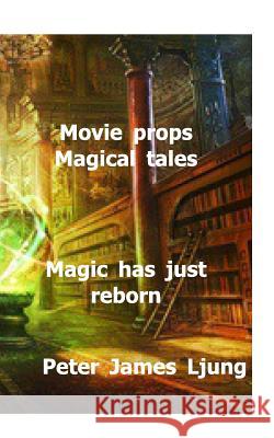 Movieprops Magical tales: Magic has just been Reborn Ljung, Peter James 9781389422966