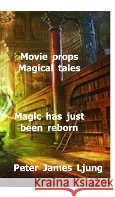 Movieprops Magical tales: Magic has just been Reborn Ljung, Peter James 9781389422973 Blurb