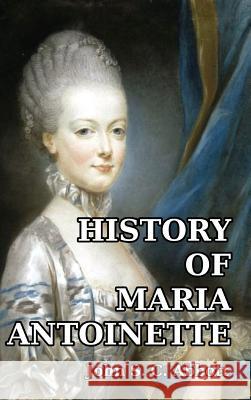 History of Maria Antoinette John S. C. Abbott 9781389423086 Blurb