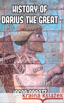 History of Darius the Great Jacob Abbott 9781389424373 Blurb