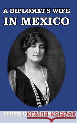 A Diplomat's Wife in Mexico Edith O'Shaughnessy 9781389424700