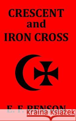 Crescent and Iron Cross E. F. Benson 9781389427831 Blurb