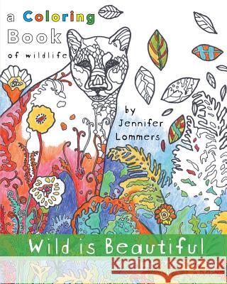 Wild is Beautiful: a Coloring Book of Wildlife Lommers, Jennifer 9781389440076