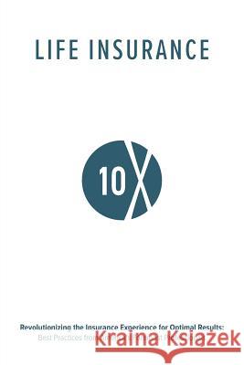 Life Insurance 10X: Revolutionizing the Insurance Experience for Optimal Results Valmark Financial Group 9781389452055 Blurb