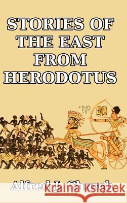Stories of the East from Herodotus Alfred J. Church 9781389487606 Blurb