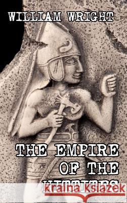 The Empire of the Hittites William Wright 9781389521072 Blurb