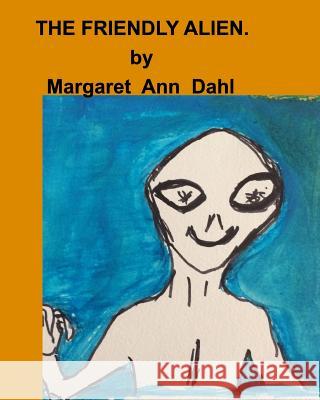 The Friendly Alien Margaret Ann Dahl 9781389524202