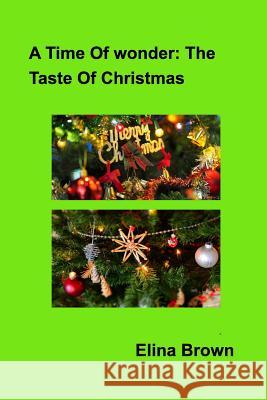 A Time Of Wonder: The Taste Of Christmas Brown, Elina 9781389528026