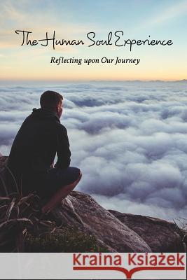 The Human Soul Experience: Reflecting upon Our Journey LeBlanc, Mireille 9781389534973