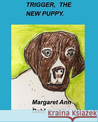 Trigger, the New Puppy Margaret Ann Dahl 9781389545726