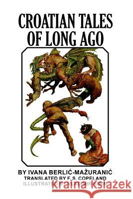 Croatian Tales of Long Ago Ivana Berlic-Mazuranic 9781389616914