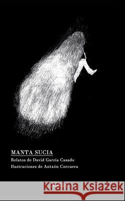 Manta sucia: Relatos ilustrados por Antxón Corcuera. Casado, David García 9781389617201