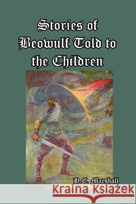 Stories of Beowulf Told to the Children H. E. Marshall 9781389630828 Blurb