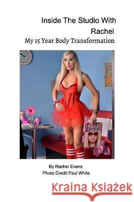 Inside The Studio With Rachel: My 15 Year Body Transformation Rachel Evans 9781389638909